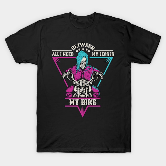 All i need between my legs is my bike T-Shirt by FashionFuture